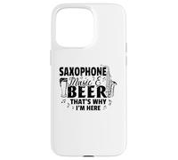 Sassofono Musica & Birra Ecco perché sono qui - Saxophonist Custodia per iPhone 15 Pro Max