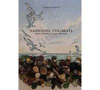 Sassolini colorati. Storie di bambini, di mare e di monti