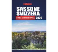 SASSONE SVIZZERA GUIDA ESCURSIONISTICA 2026: Percorsi completi, mappe e punti panoramici per esplorare le montagne di arenaria dell'Elba.