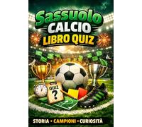 Sassuolo Calcio Libro Quiz: 550 Domande a risposta multipla sulla Storia, Giocatori, Record, Statistiche e Curiosità - Dai Campionati Minori alla ... e Veri Esperti Neroverdi - con Soluzioni