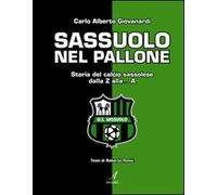 Sassuolo nel pallone. Storia del calcio sassolese dalla Z alla... A