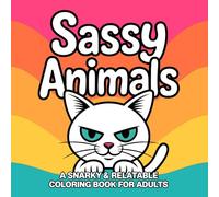 Sassy Animals: A Snarky & Relatable Coloring Book for Adults