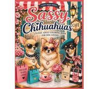 Sassy Chihuahuas: A Funny Adult Coloring Book for Dog Lovers