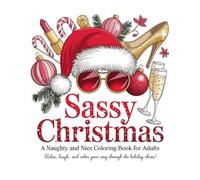 Sassy Christmas: A Naughty and Nice Christmas Coloring Book for Adults