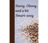 Sassy, Class, and a Bit Smart-Assy: A Journal for the Witty Soul