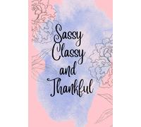 Sassy, Classy and Thankful: A Journal with Prompts, Gratitude, and Room for Your Thoughts