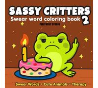 Sassy Critters 2: A Swear Word Coloring Book with Bold and easy Animals, Real Cuss Words, and Seriously Unbothered Vibes