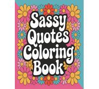 Sassy Quotes Coloring Book: A Bold & Hilarious Coloring Book for Stress Relief, Laughter, and Attitude, 50 pages, 8.5x11 in size