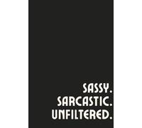 Sassy Sarcastic Unfiltered: Funny Blank Lined Notebook for Unfiltered Thoughts: 120-Page Snarky Writing Journal with Attitude | Funny Gift for Friends, Coworkers, or Yourself