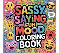 Sassy Saying Fun Mood Coloring book: funny quotes coloring book for women relaxation, sarcastic phrases color book for teens stress relief, humor ... coloring book for teens mindfulness focus