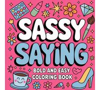 Sassy Sayings Coloring Book: Bold and Easy Coloring Pages with Funny, Confident, and Empowering Quotes for Teens and Adults