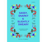 Sassy, Snarky, & Slightly Sweary: An Unhinged Coloring Book for Adults: Volume 2