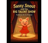 Sassy Snout And The Big Talent Show: A Children’s Book About Self Esteem, Bravery, and Discovering Your Talent