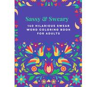 Sassy & Sweary: 140 Hilarious Swear Word Coloring Pages: Bold, Irreverent, and Relax | A Wildly Funny Experience (8.5x11 in)