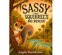 Sassy The Squirrel's Big Rescue: Based on a true story