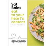 Eat to Your Heart's Content: Recipes to Improve Your Heart Health from a Michelin Star Chef