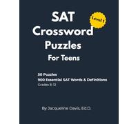 SAT Crossword Puzzles for Teens: Level 1: 50 Puzzles with 900 Essential SAT Words & Definitions for Grades 8-12