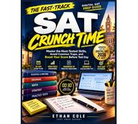 SAT CRUNCH TIME: The Fast-Track Digital SAT Prep Guide: Master the Most-Tested Skills, Avoid Common Traps, and Boost Your Score Before Test Day