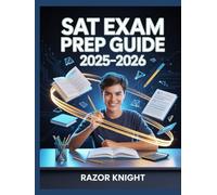SAT Exam Prep Guide 2025-2026: Complete Reading, Writing, and Math Review with Full-Length Practice Exercises and Expert Scoring Tips