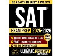 SAT Exam Prep: The Ultimate ScoreMax Method to Be Ready in Weeks and Pass the Exam with Ease | Dominate Every Section, and Maximize Your Score with Exam Strategies & Full-Length Practice Tests