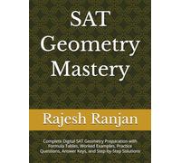 SAT Geometry Mastery: Complete Digital SAT Geometry Preparation with Formula Tables, Worked Examples, Practice Questions, Answer Keys, and Step-by-Step Solutions