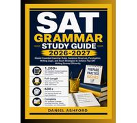 SAT GRAMMAR STUDY GUIDE 2026-2027: Master Essential Grammar Rules, Sentence Structure, Punctuation, Writing Logic, and Exam Strategies to Achieve Top SAT Writing Scores Efficiently.