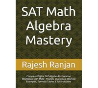 SAT Math Algebra Mastery: Complete Digital SAT Algebra Preparation Workbook with 1500+ Practice Questions, Worked Examples, Formula Tables & Full Solutions