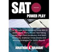SAT POWER PLAY 2025/2026: The Ultimate Score-Boosting Guide with 8-Week Study Plans, Proven Test-Taking Hacks, High-Yield Vocabulary & Math Shortcuts, ... and Winning Strategies for 1500+ Results