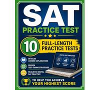 SAT Practice Test: 10 Full-Length Practice Tests with Detailed Answer Explanations, Proven Test-Taking Strategies, and Realistic Digital SAT Practice to Help You Achieve Your Highest Score