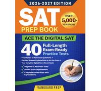 SAT PREP BOOK: 40 Full-Length Exam-Ready Progressive Practice Tests from Foundation to Advanced Questions + Detailed Answer Explanations to Ace the Digital SAT