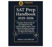 SAT Prep HandBook 2025-2026: Complete Study Guide for the Digital SAT with 5 Full-Length Practice Tests, Math & Reading Strategies, and Score-Boosting Tips for High School Students