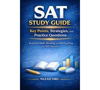 SAT Study Guide: Key Points, Strategies, and Practice Questions: Essential Math, Reading, and Writing Prep for SAT Success