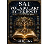 SAT Vocabulary by the Roots: The Root Family Method for SAT Success