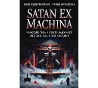 Satan Ex Machina - Viaggio tra i Culti Satanici del XIX, XX, e XXI Secolo