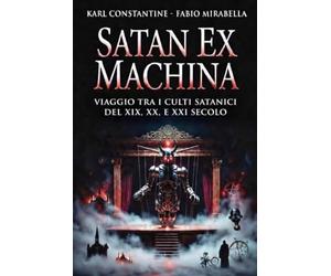 Satan Ex Machina - Viaggio tra i Culti Satanici del XIX, XX, e XXI Secolo