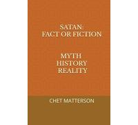 SATAN: FACT OR FICTION: MYTH HISTORY REALITY