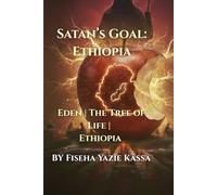Satan’s Goal: Ethiopia: Eden | The Tree of Life | Ethiopia Volume 1
