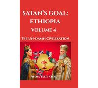 SATAN’S GOAL: ETHIOPIA VOLUME 4: The Un-damn Civilization