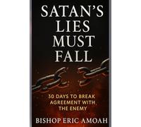 Satan’s Lies Must Fall- Silence the lies, reclaim your mind: 30-Days to Break Agreement With The Enemy