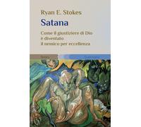 Satana. Come il giustiziere di Dio è diventato il nemico per ecce