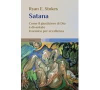 Satana. Come il giustiziere di Dio è diventato il nemico per eccellenza - ...