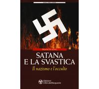 Satana e la svastica. Il nazismo e l'occulto - 2019 - L'Età dell'