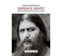 Satana il Santo. Effetto Rasputin fra leggenda e realtà - Mestrovich Stelvio