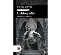 Satanás: La biografía: Edición comentada, con prólogo y biografía del autor (Nueva traducción)