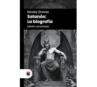 Satanás: La biografía: Edición comentada, con prólogo y biografía del autor (Nueva traducción)