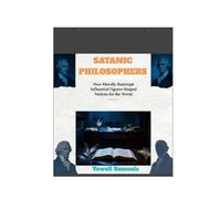 SATANIC PHILOSOPHERS: How Morally Bankrupt Influential Figures Shaped Nations for the Worse