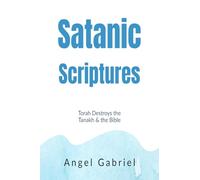 Satanic Scriptures: Torah Destroys the Tanakh and the Bible