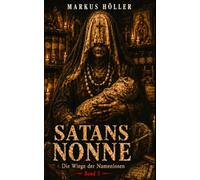 SATANS NONNE: BAND 3 - Die Wiege der Namenlosen