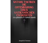 Satans Taktiken: Die Offenbarung eines Vatikanischen Exorzisten (Wie von Fr. Gabriele Amorth erklärt)