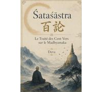 Śataśāstra: Le Traité des Cent Vers sur le Madhyamaka
